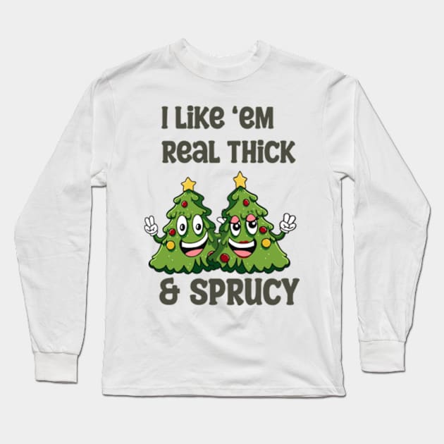 Thick and Sprucy Long Sleeve T-Shirt by Spammie.Digital